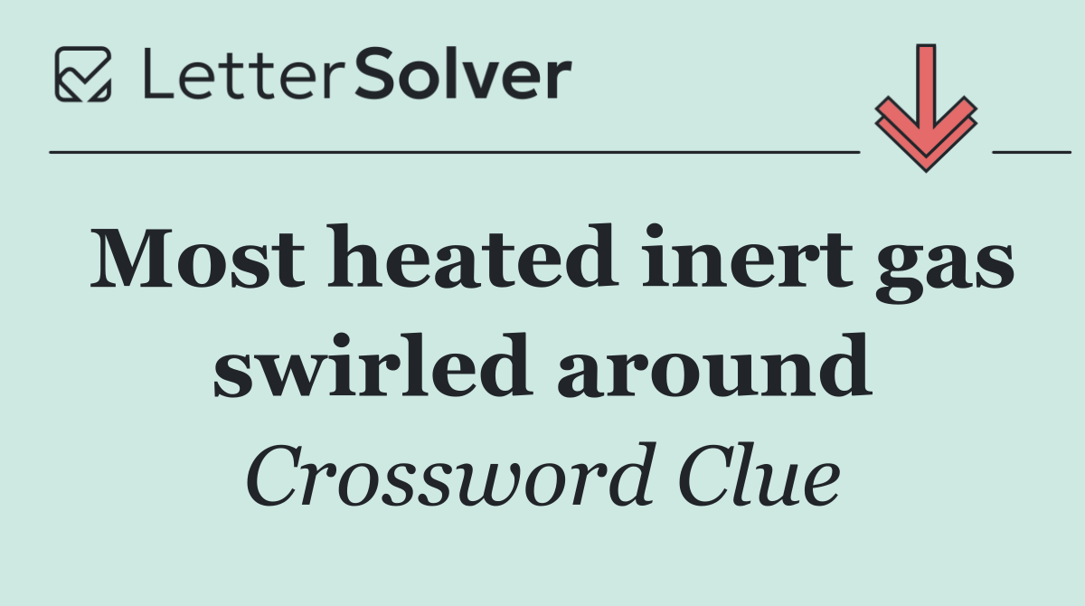 Most heated inert gas swirled around