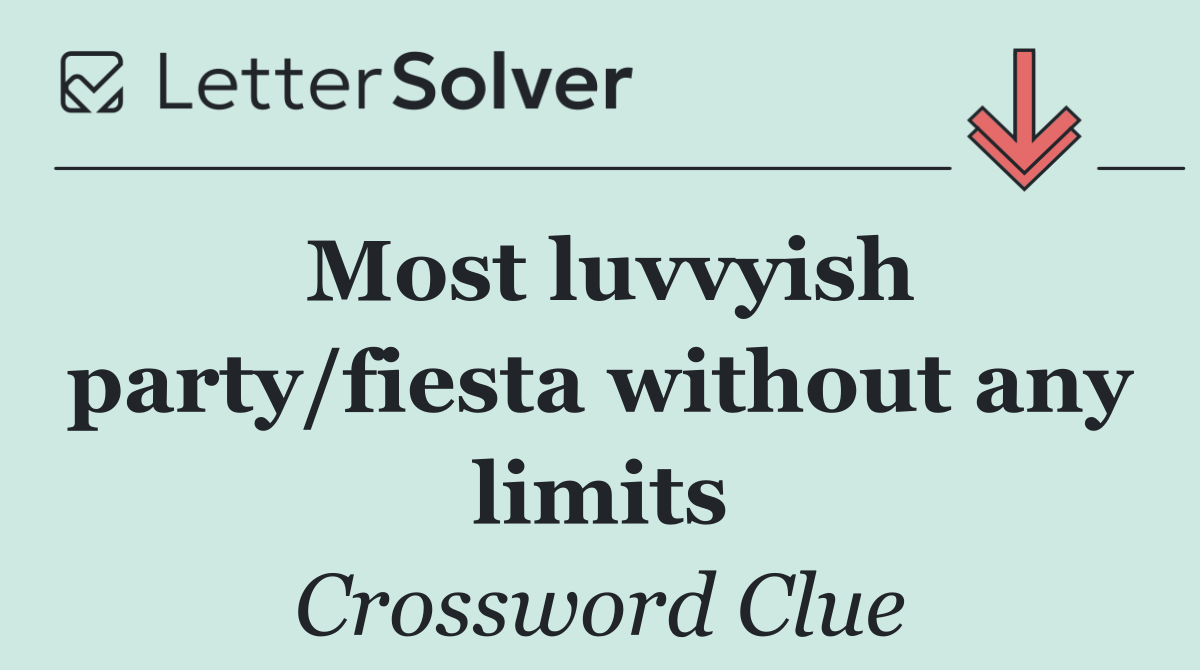 Most luvvyish party/fiesta without any limits
