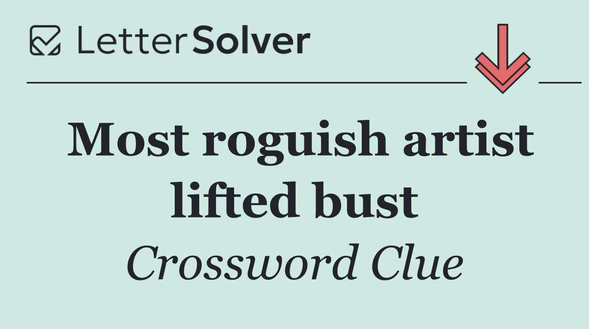 Most roguish artist lifted bust