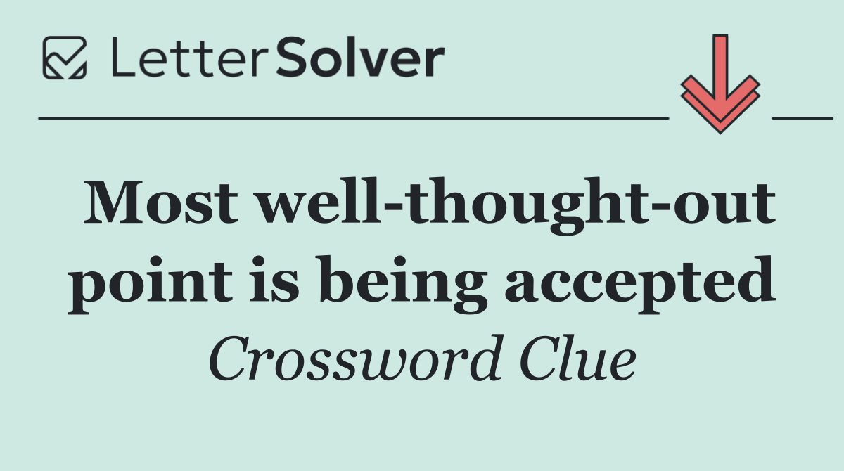 Most well thought out point is being accepted