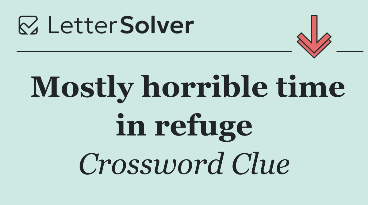 Mostly horrible time in refuge
