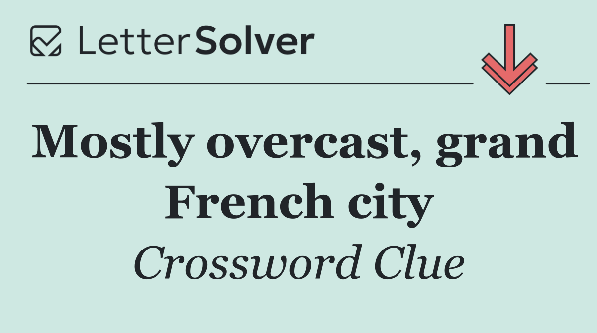 Mostly overcast, grand French city