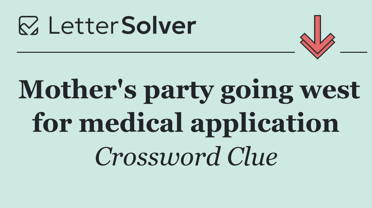 Mother's party going west for medical application