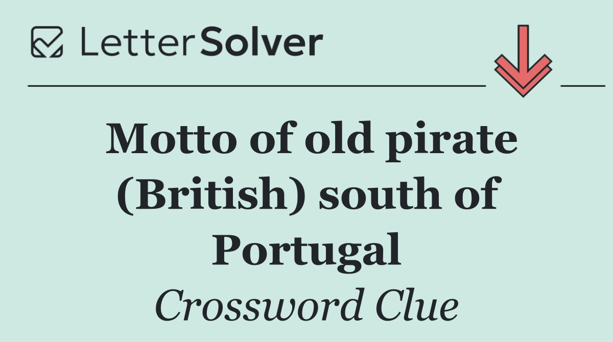 Motto of old pirate (British) south of Portugal