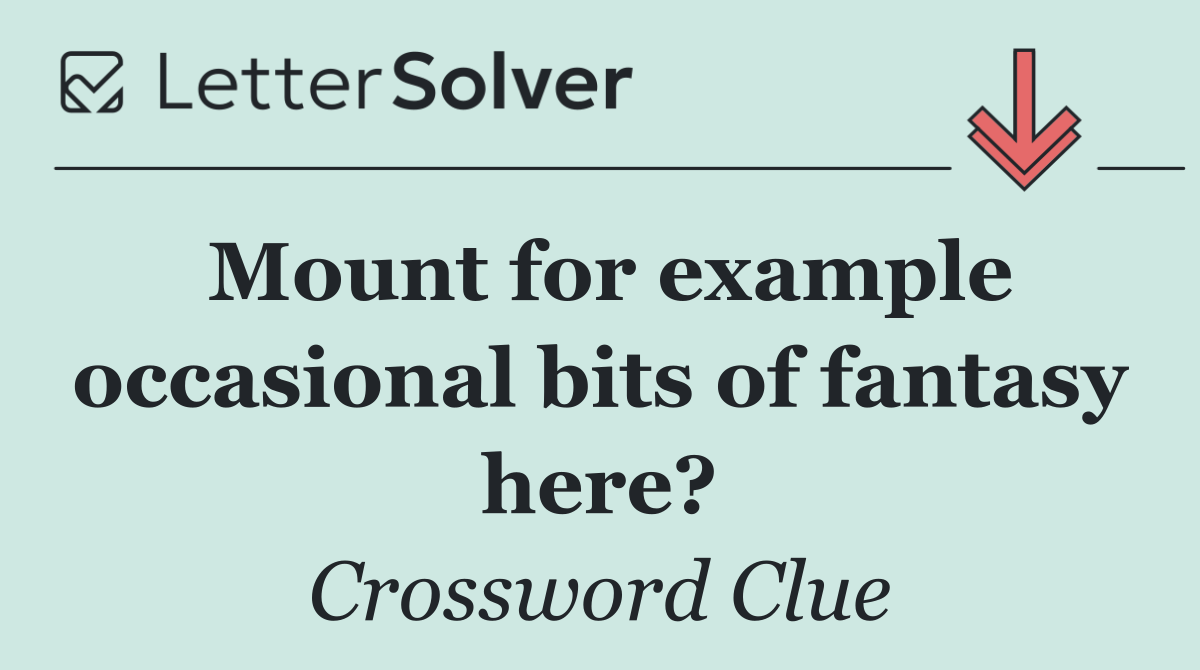 Mount for example occasional bits of fantasy here?