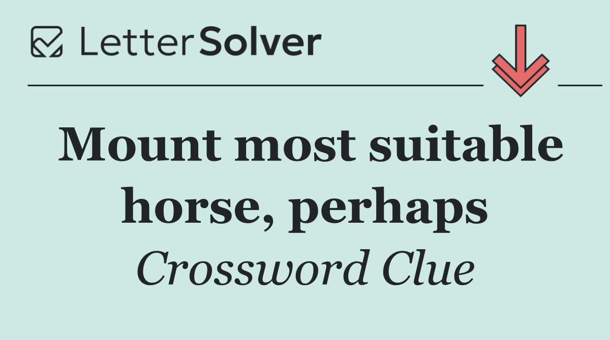 Mount most suitable horse, perhaps