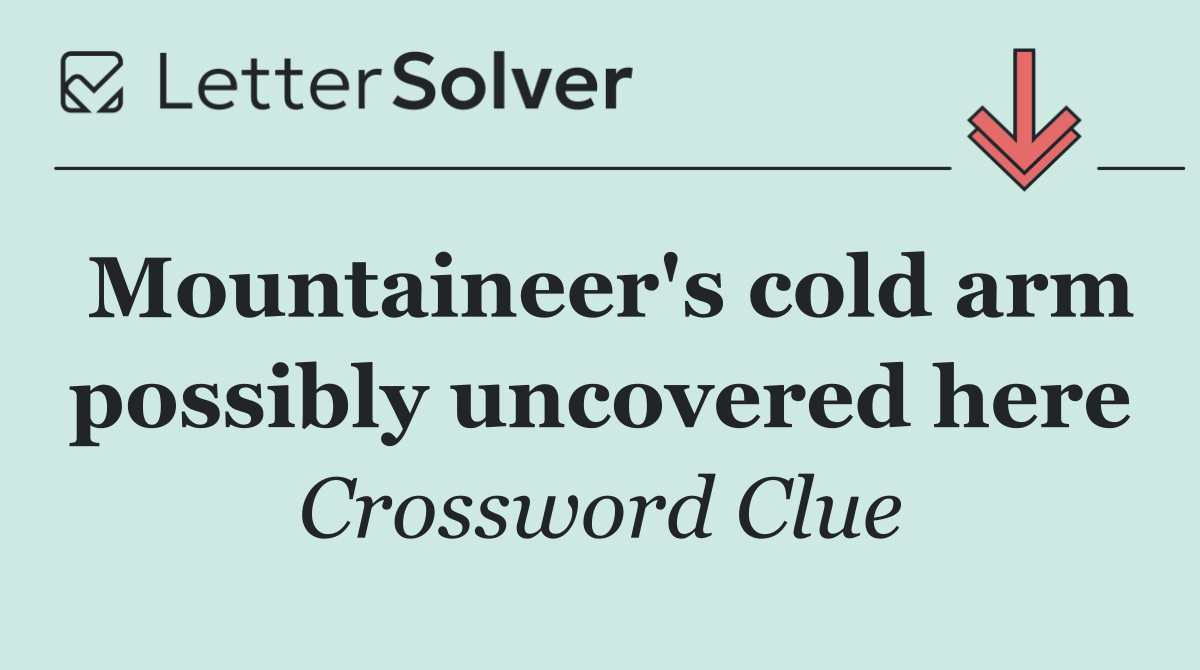 Mountaineer's cold arm possibly uncovered here