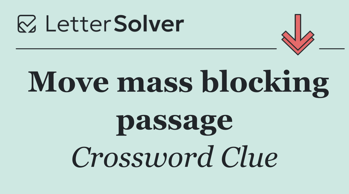 Move mass blocking passage