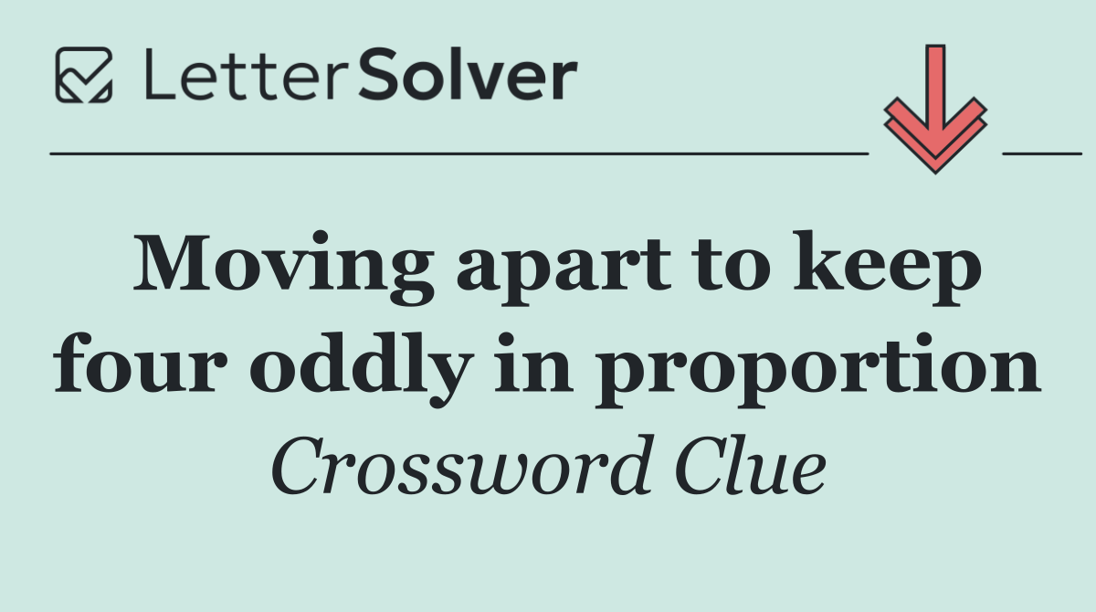 Moving apart to keep four oddly in proportion