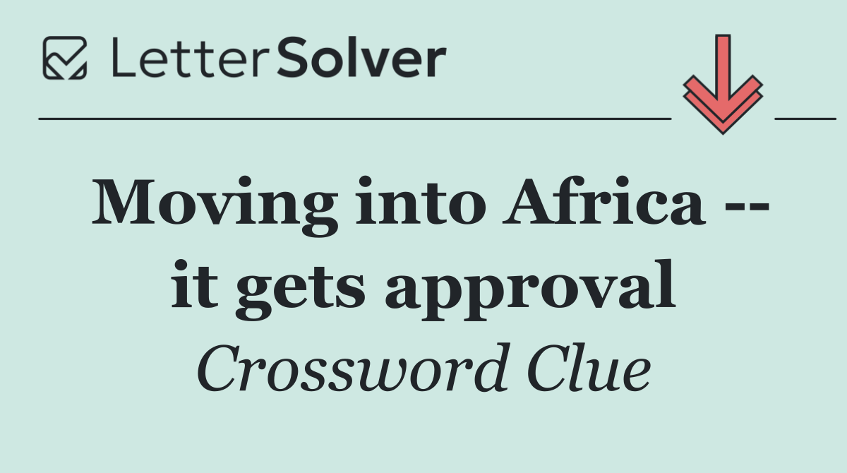 Moving into Africa    it gets approval