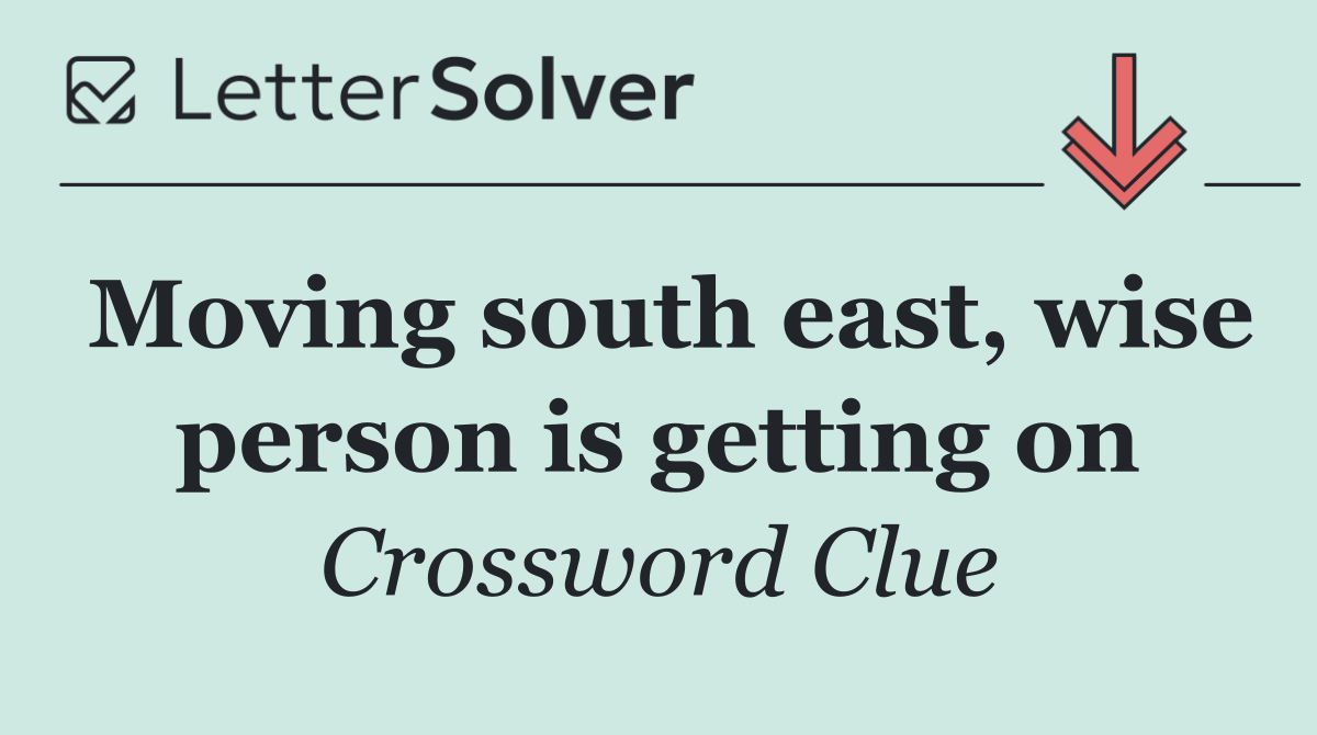 Moving south east, wise person is getting on