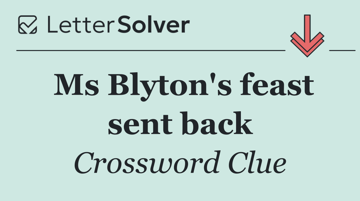 Ms Blyton's feast sent back