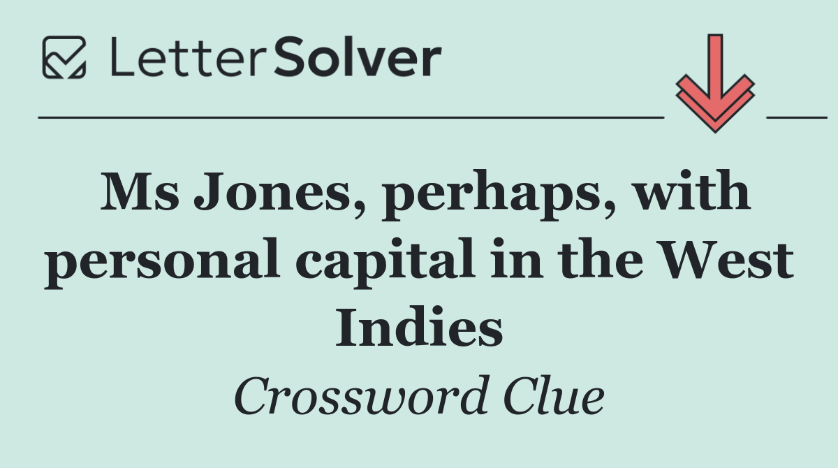 Ms Jones, perhaps, with personal capital in the West Indies
