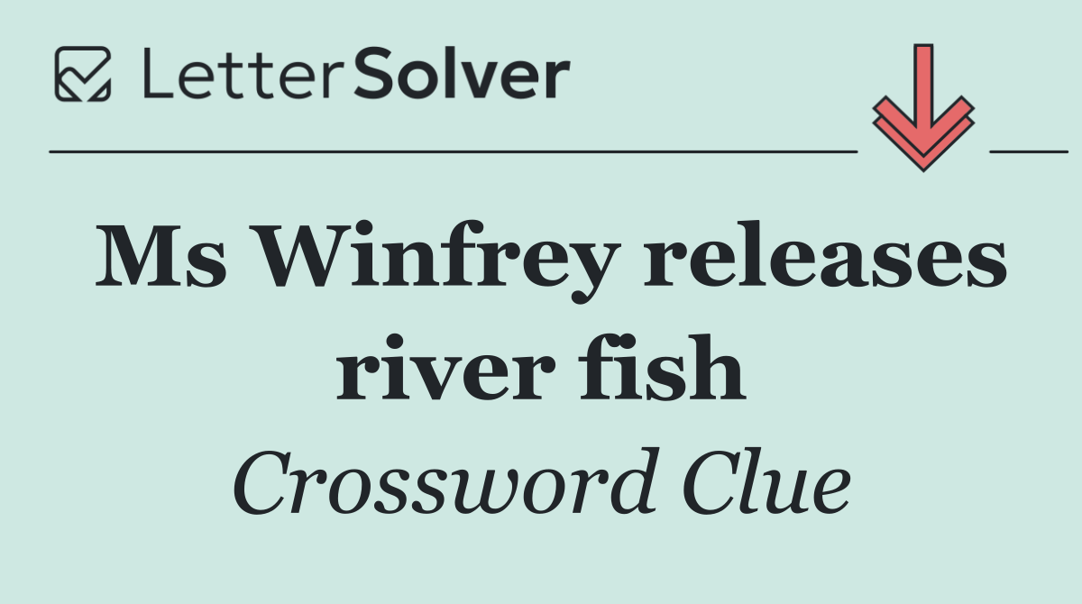 Ms Winfrey releases river fish