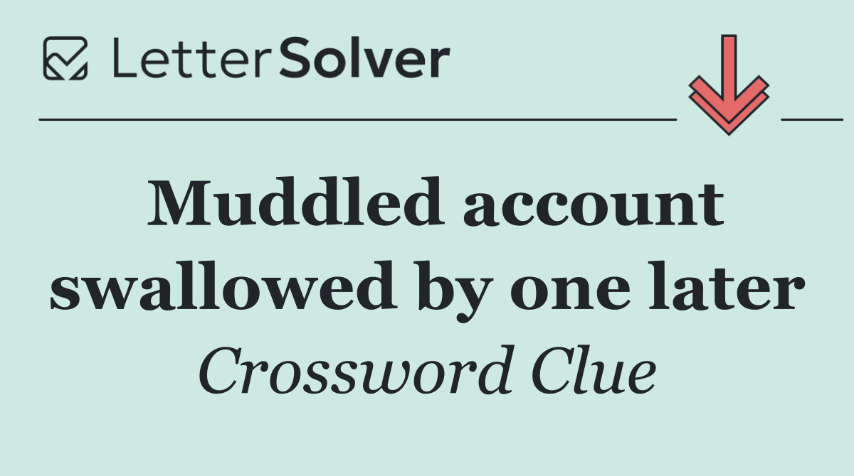 Muddled account swallowed by one later