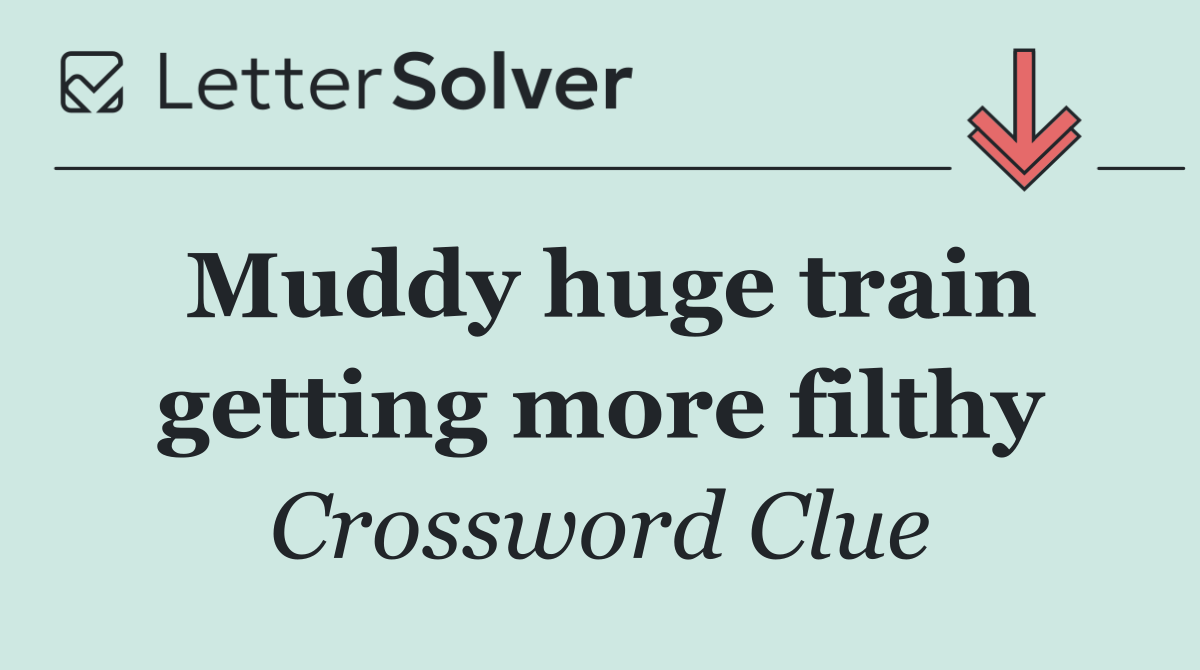 Muddy huge train getting more filthy