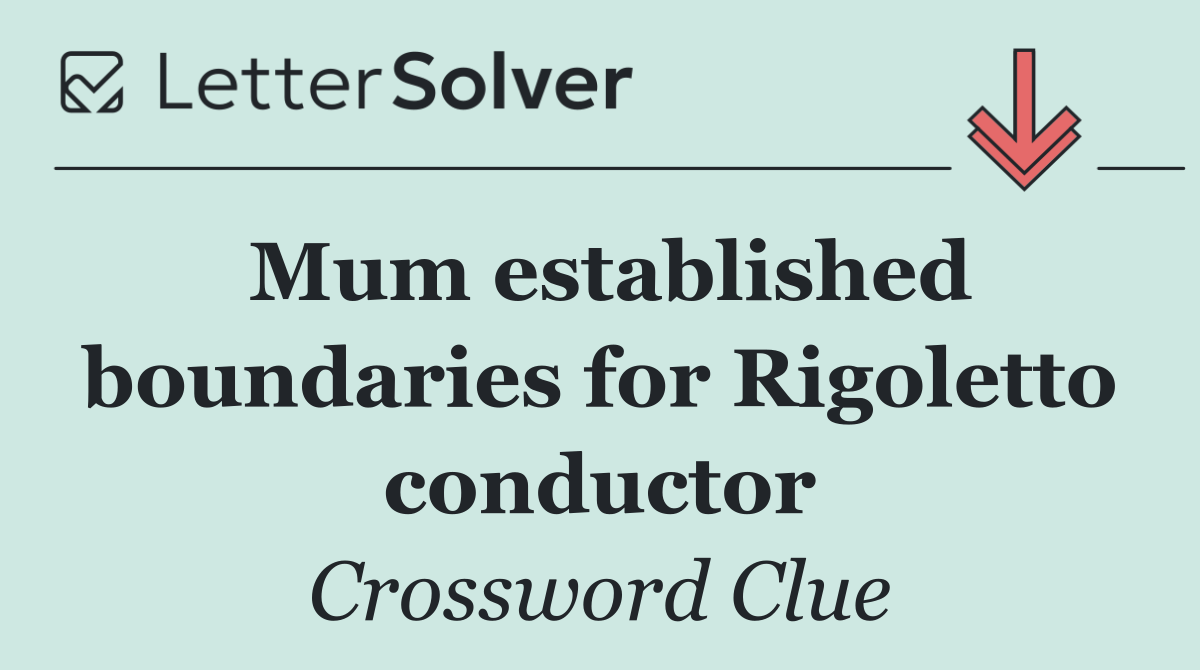 Mum established boundaries for Rigoletto conductor