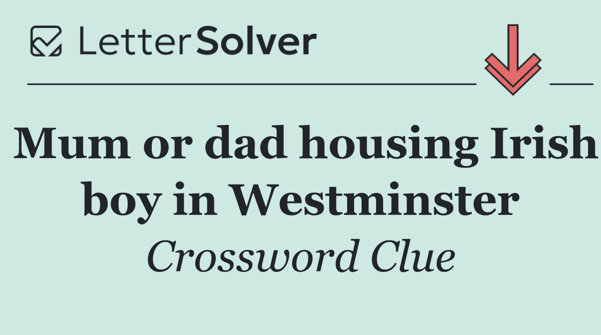 Mum or dad housing Irish boy in Westminster