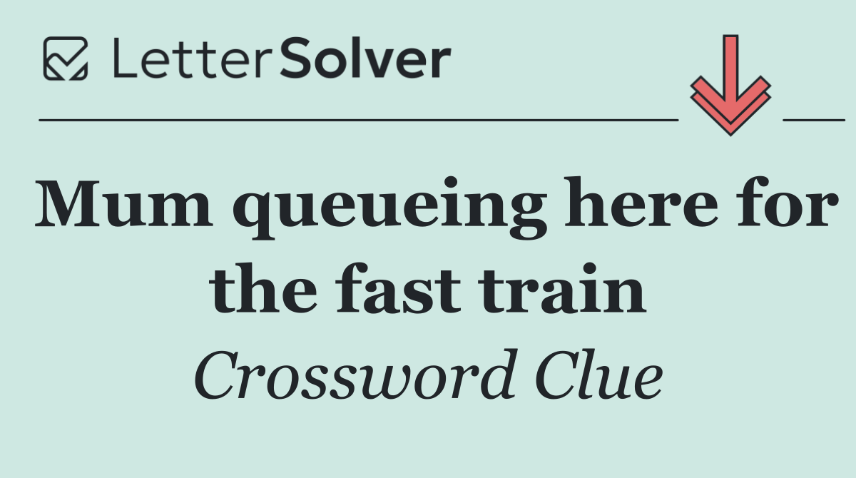 Mum queueing here for the fast train