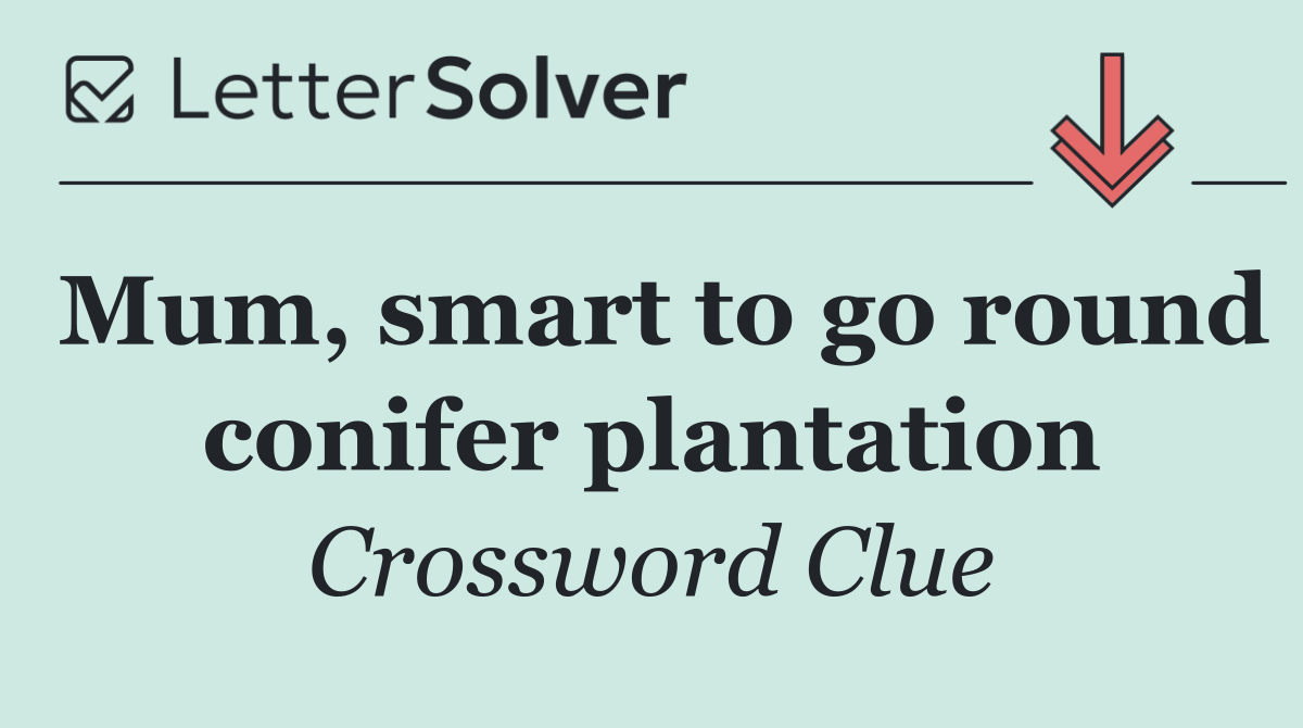 Mum, smart to go round conifer plantation