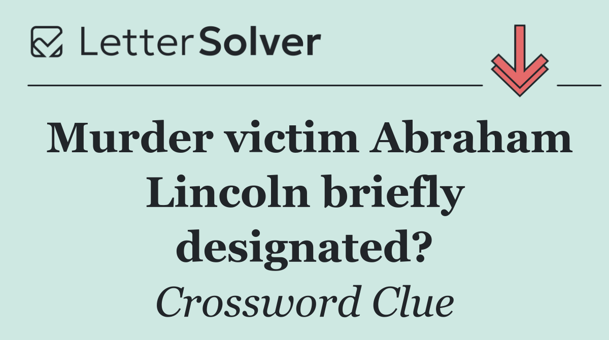 Murder victim Abraham Lincoln briefly designated?