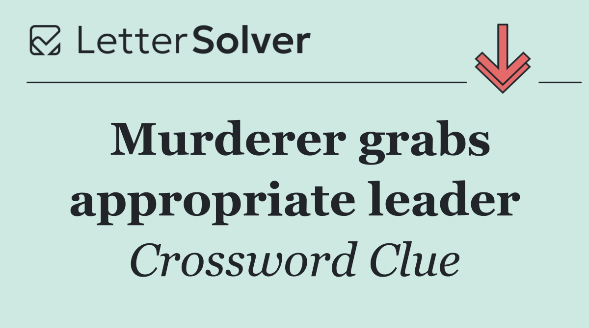 Murderer grabs appropriate leader