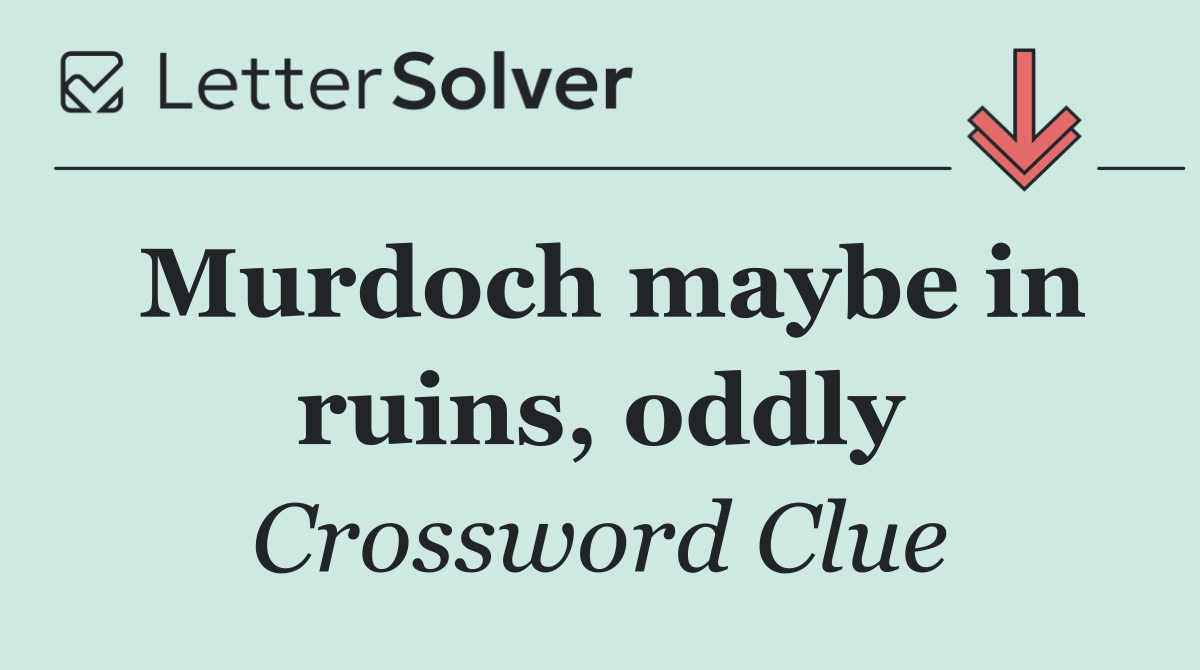 Murdoch maybe in ruins, oddly