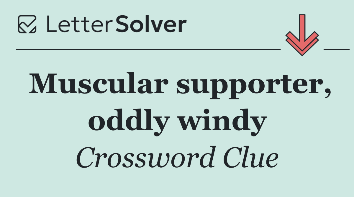 Muscular supporter, oddly windy