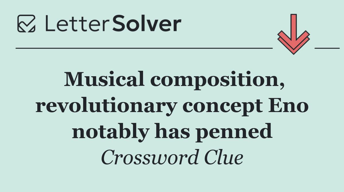 Musical composition, revolutionary concept Eno notably has penned