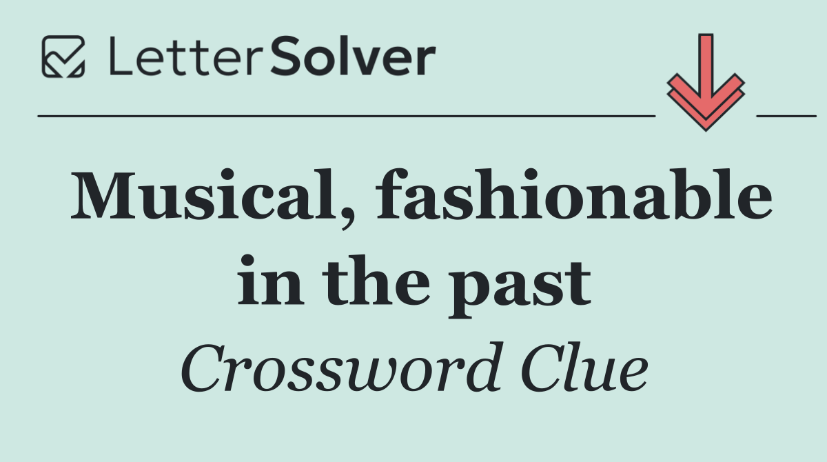 Musical, fashionable in the past