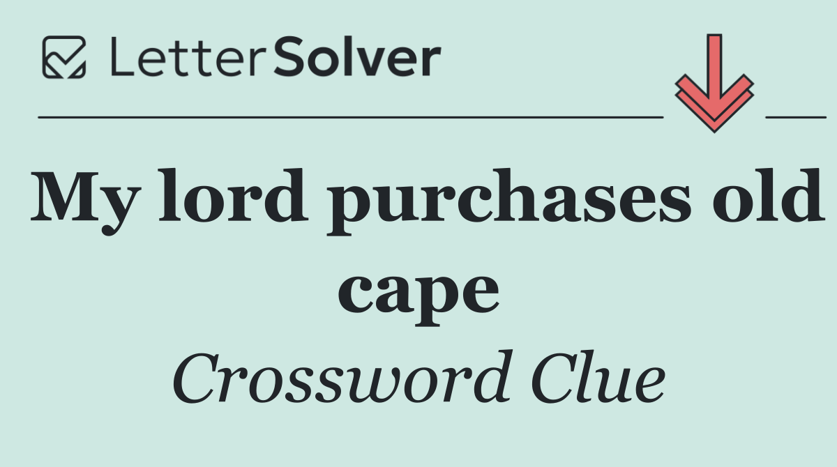 My lord purchases old cape