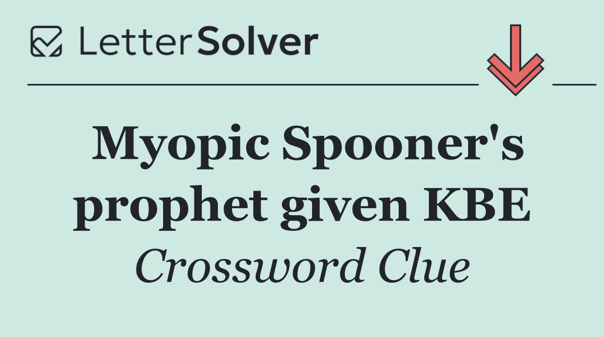 Myopic Spooner's prophet given KBE