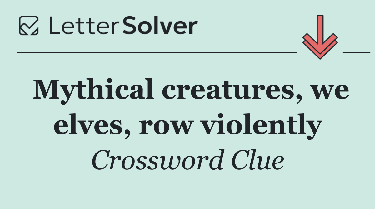 Mythical creatures, we elves, row violently