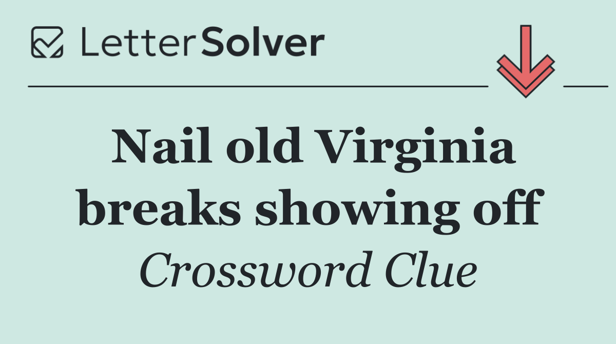 Nail old Virginia breaks showing off
