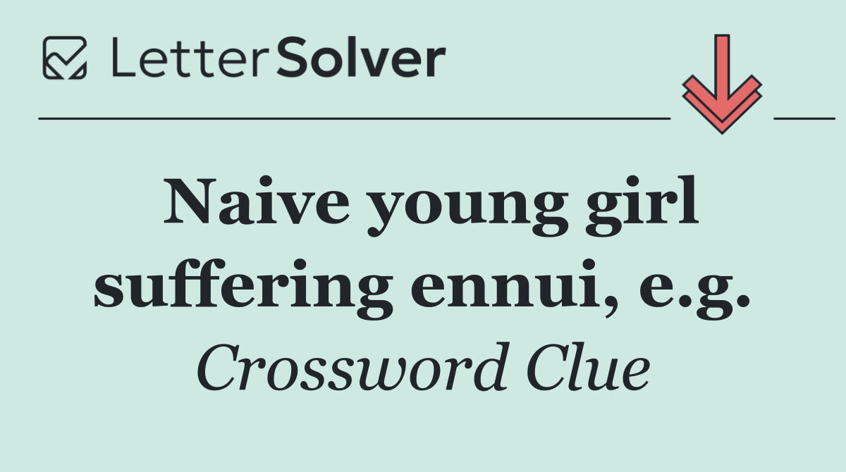 Naive young girl suffering ennui, e.g.