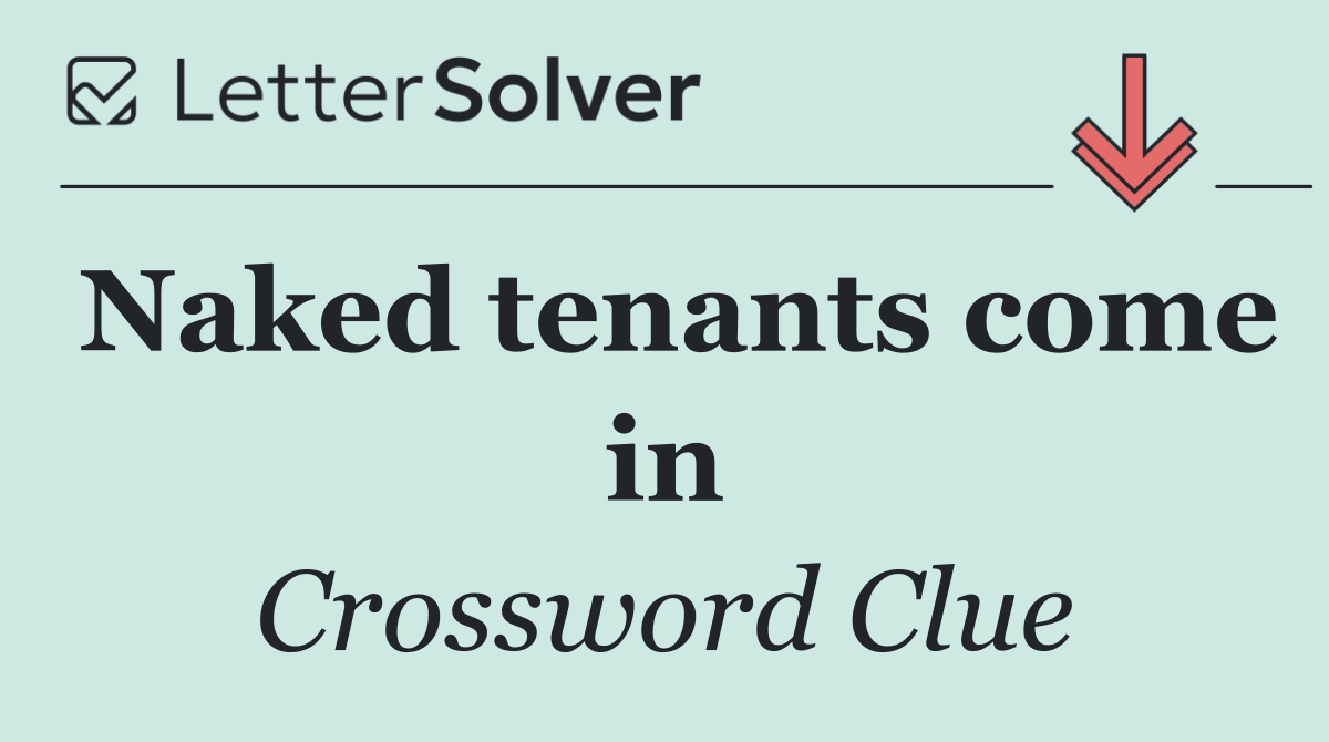 Naked tenants come in