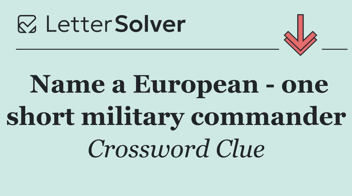 Name a European   one short military commander