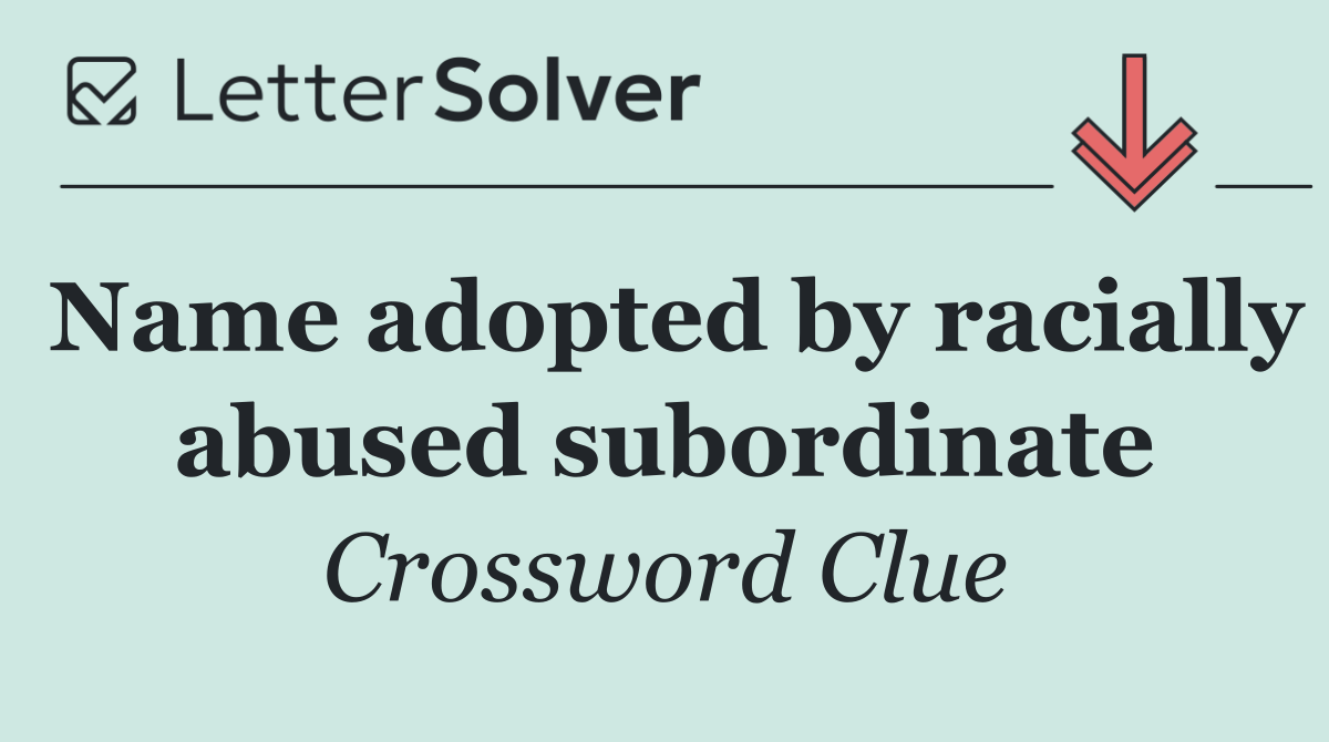 Name adopted by racially abused subordinate