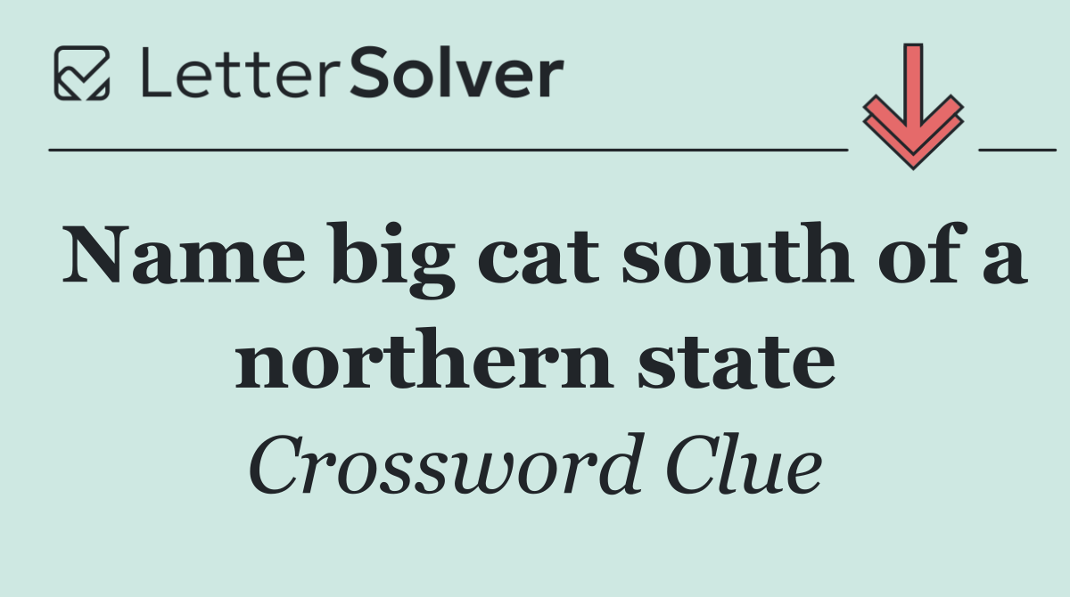 Name big cat south of a northern state