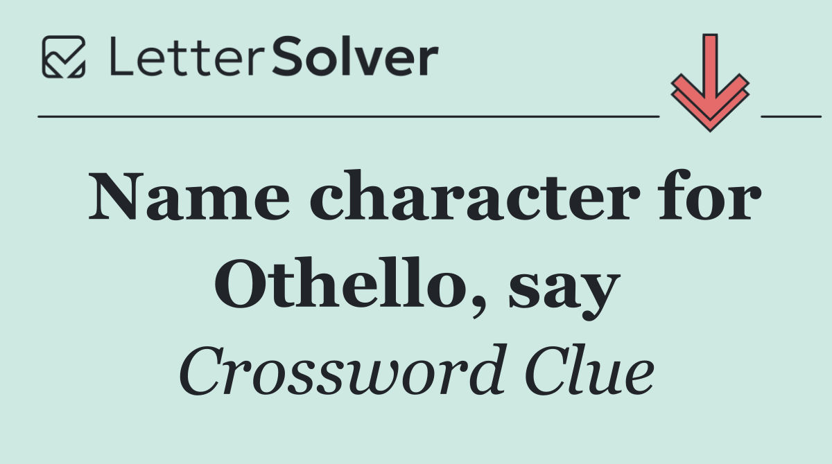 Name character for Othello, say