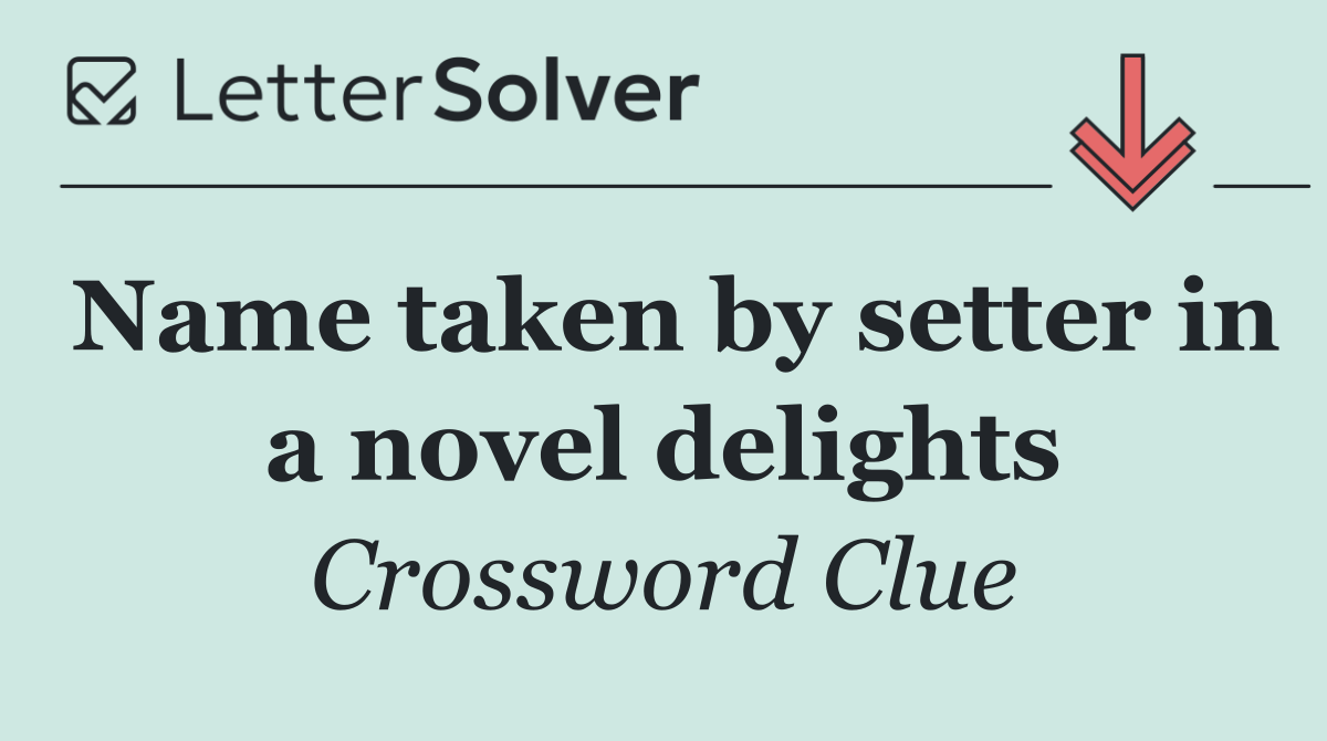 Name taken by setter in a novel delights