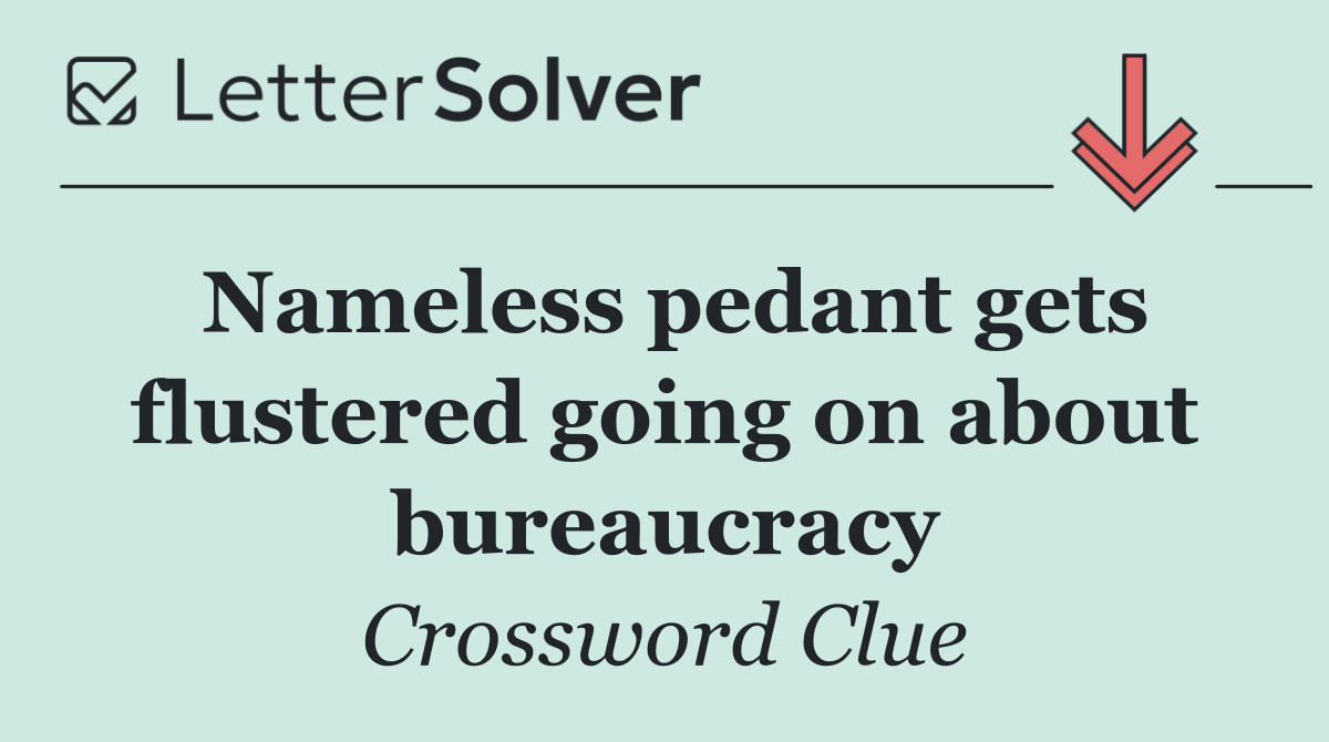 Nameless pedant gets flustered going on about bureaucracy
