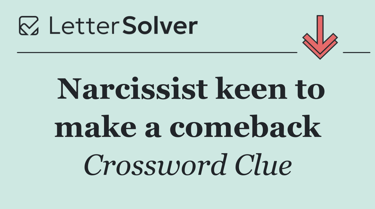 Narcissist keen to make a comeback