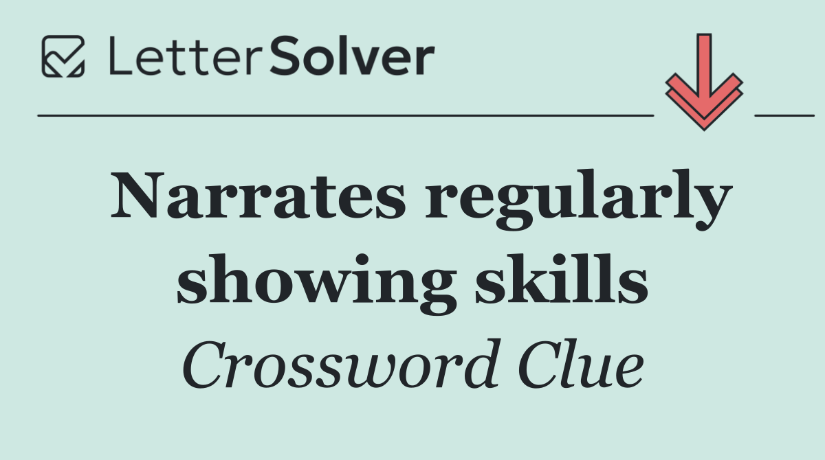 Narrates regularly showing skills
