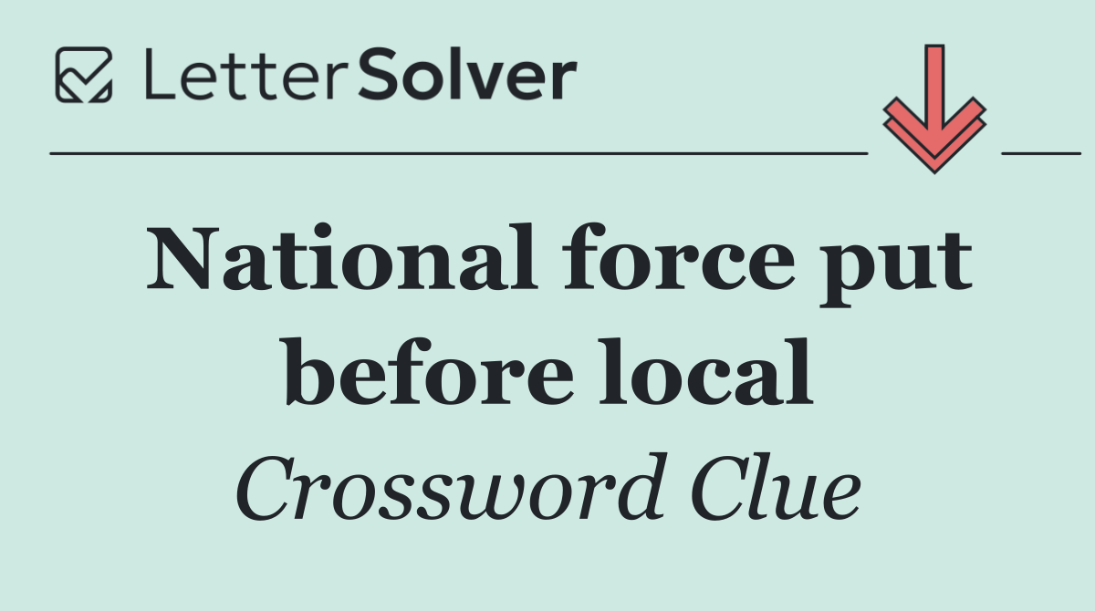 National force put before local