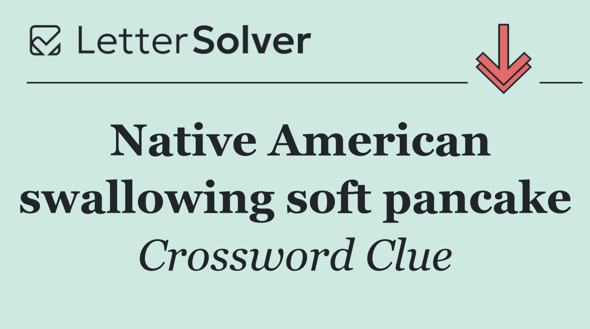 Native American swallowing soft pancake