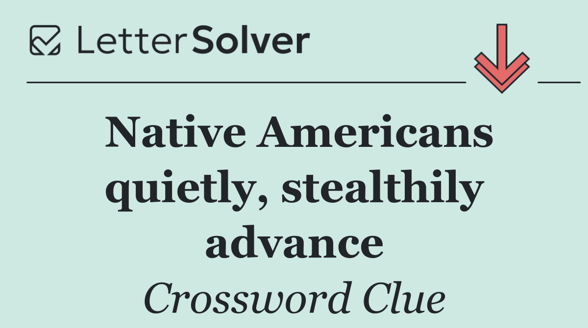 Native Americans quietly, stealthily advance