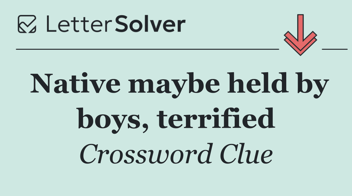 Native maybe held by boys, terrified