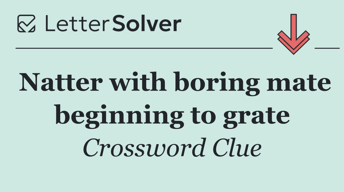 Natter with boring mate beginning to grate