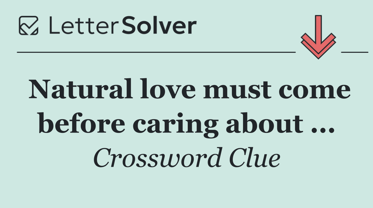 Natural love must come before caring about ...
